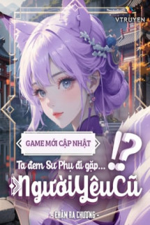Game Mới Cập Nhật, Ta Đem Sư Phụ Đi Gặp Người Yêu Cũ! ?