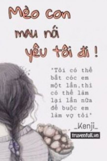 Mèo Con, Mau Nói Yêu Tôi Đi!