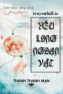Yêu Long Ngoạn Vật - Thanh Thanh Mạn