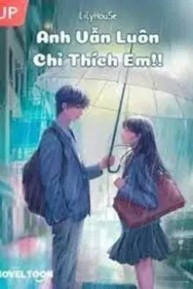Anh Vẫn Luôn Chỉ Thích Em! !